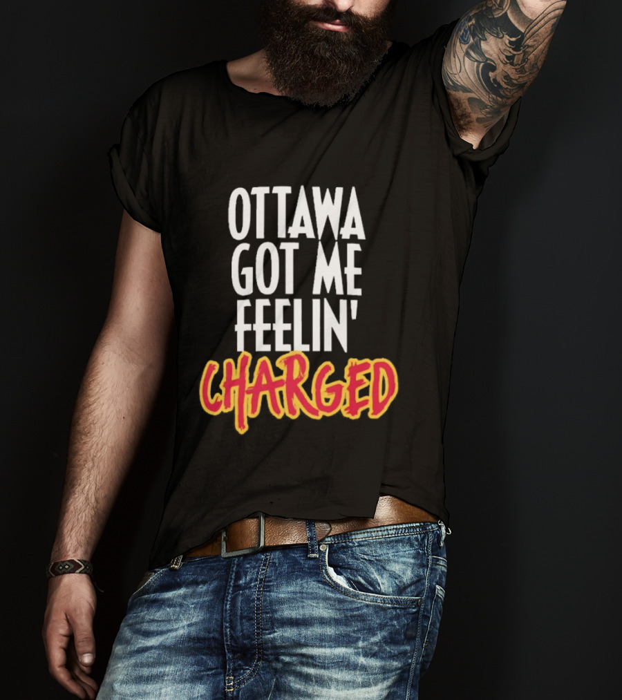 Ottawa Got Me Feelin' Charged T-Shirt