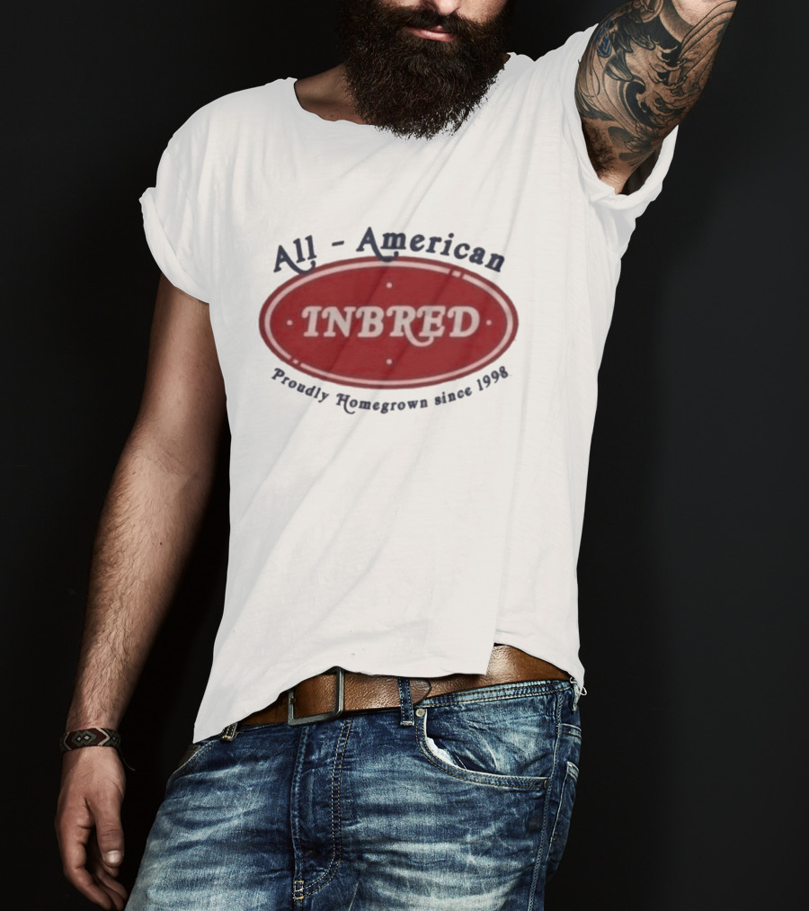 All American Inbred Proudly Homegrown Since 1998 T-Shirt