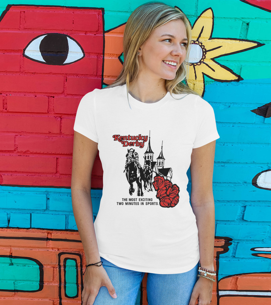 Kentucky Derby Roses And Steeples Most Exciting Two Minutes In Sports T-Shirt