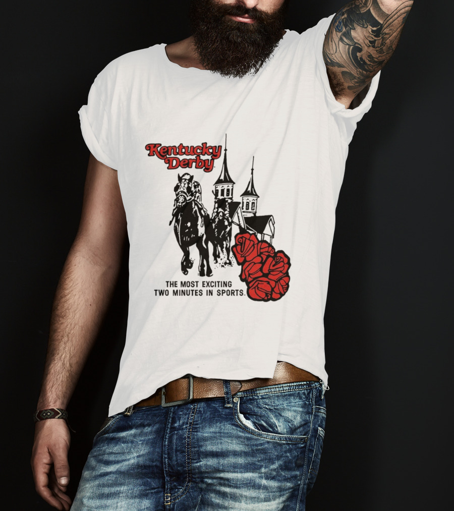 Kentucky Derby Roses And Steeples Most Exciting Two Minutes In Sports T-Shirt