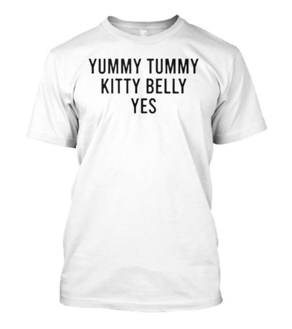 Yummy Tummy Kitty Belly Yes Original T-Shirt