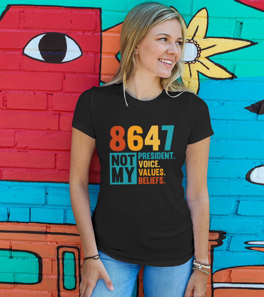 8647 Not My President Voice Values Beliefs T-Shirt
