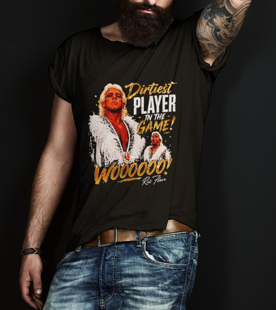 Dirtiest Player In The Game Woooooo Ric Flair T-Shirt