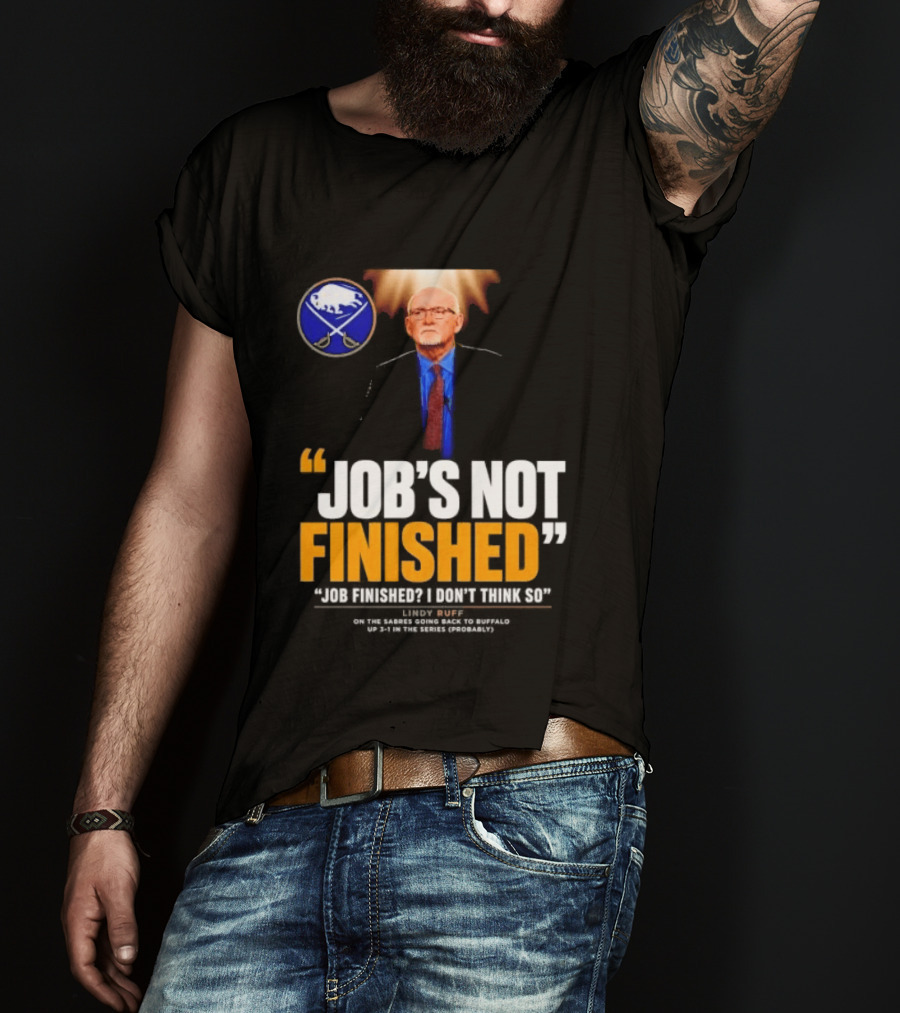Lindy Ruff Buffalo Sabres Job's Not Finished T-Shirt