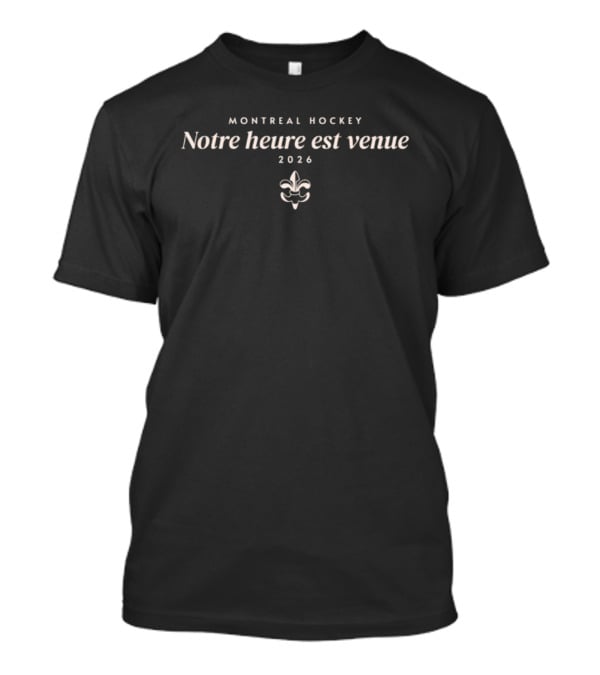 Montreal Hockey Notre Heure Est Venue 2026 Fleur De Lis T-Shirt