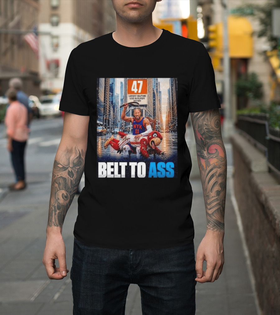 47 Largest Halftime Lead In Playoff History NYK 11 Belt To Ass 2026 T-Shirt