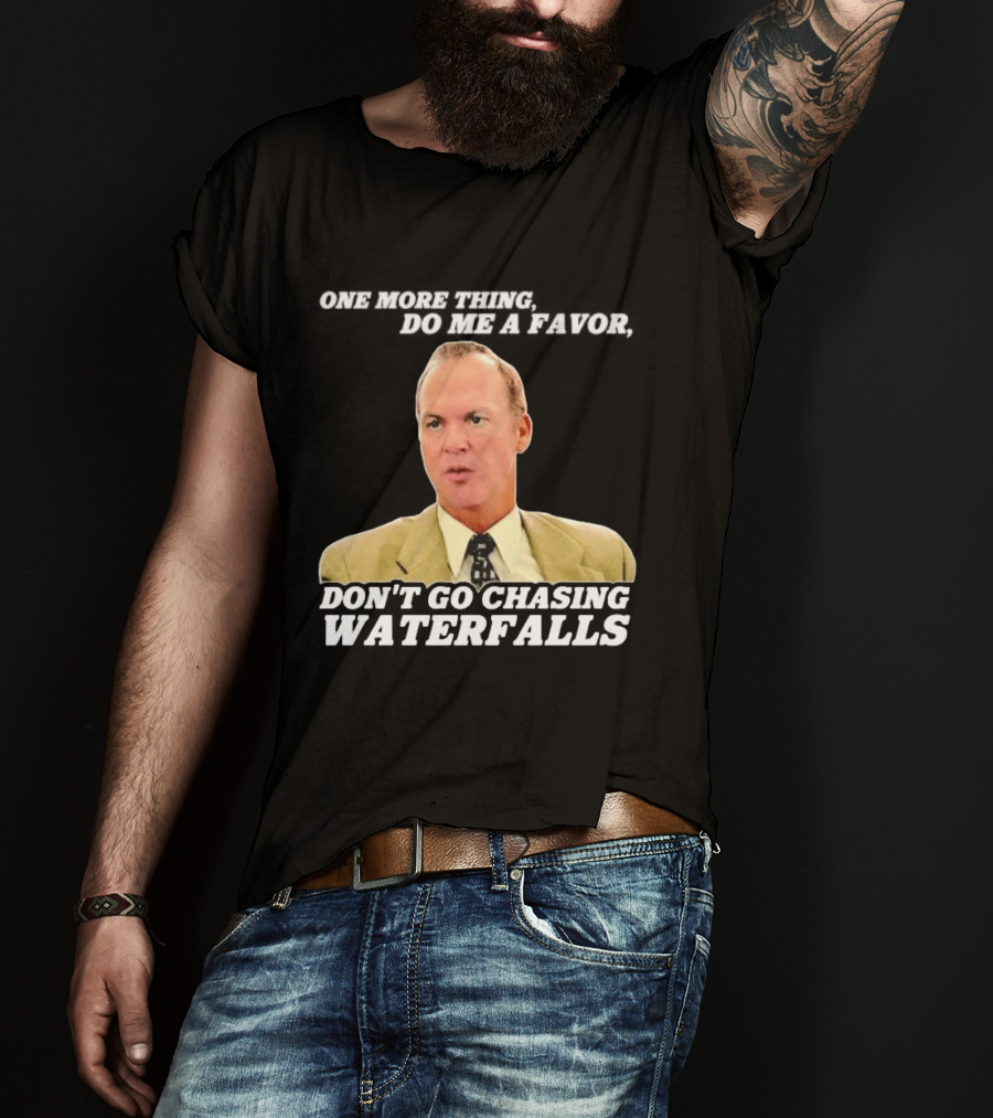 Other Guys Do Me A Favor Don't Go Chasing Waterfalls T-Shirt