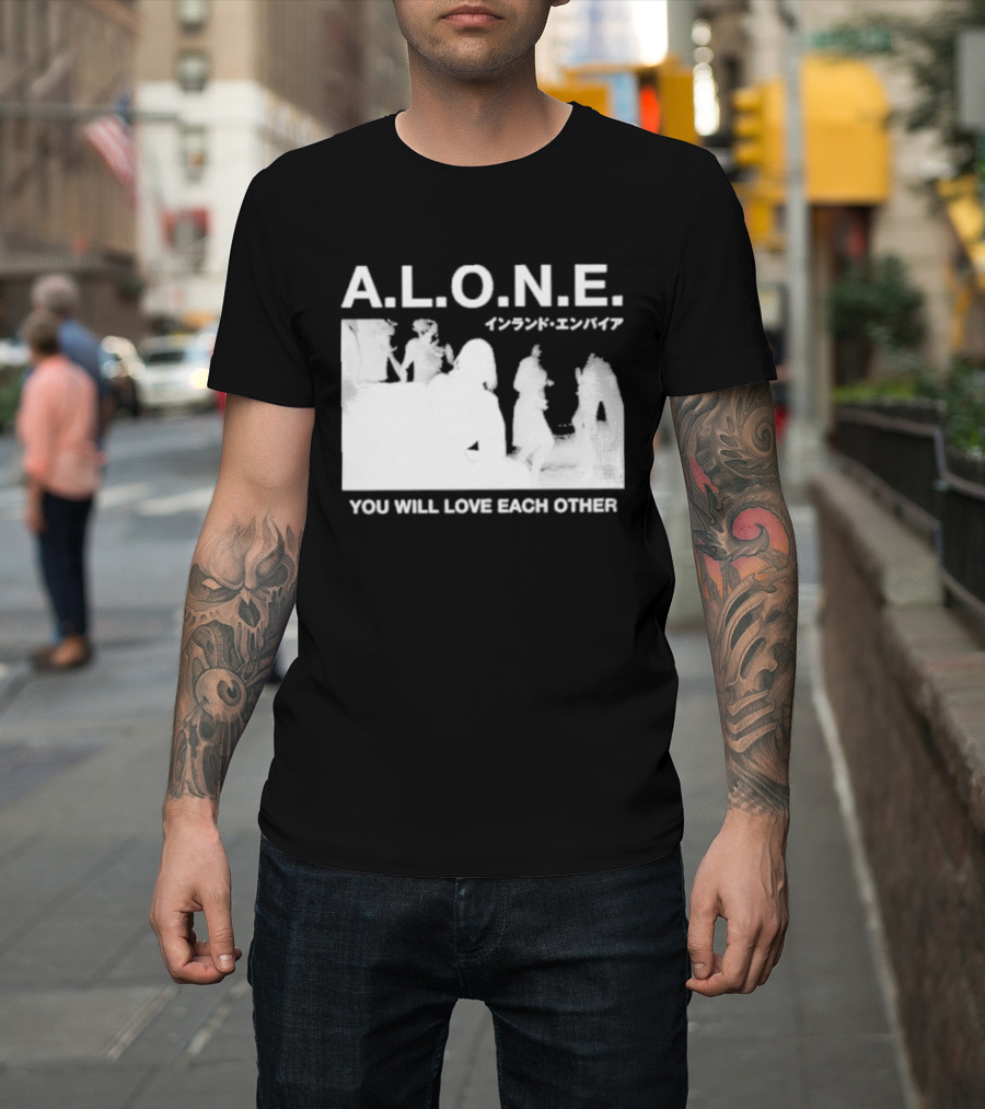 A.L.O.N.E. You Will Love Each Other Japanese T-Shirt