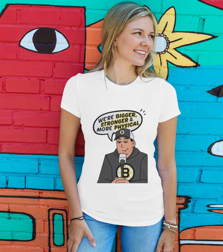 Boston Bruins We're Bigger Stronger More Physical Cartoon Character With Microphone T-Shirt