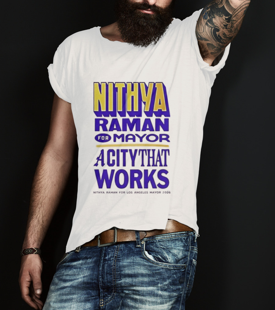Nithya Raman For Los Angeles Mayor 2026 A City That Works T-Shirt