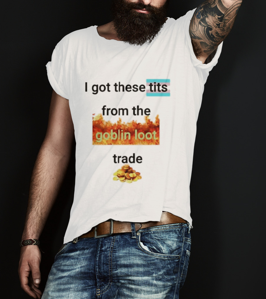 Transgender Flag I Got These Tits From The Goblin Loot Trade Coins T-Shirt