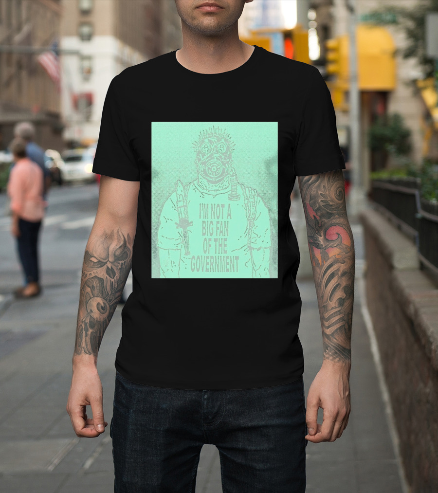 I'm Not A Big Fan Of The Government Gas Mask T-Shirt