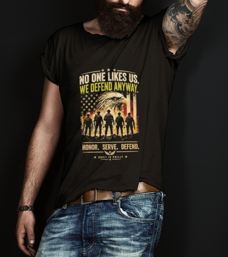 Philadelphia Eagles No One Likes Us We Defend Anyway Honor Serve Defend Philly T-Shirt