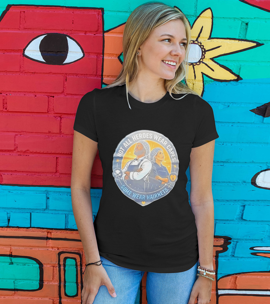 Not All Heroes Wear Capes Some Wear Hairnets Inspiring Chef And Food Service T-Shirt