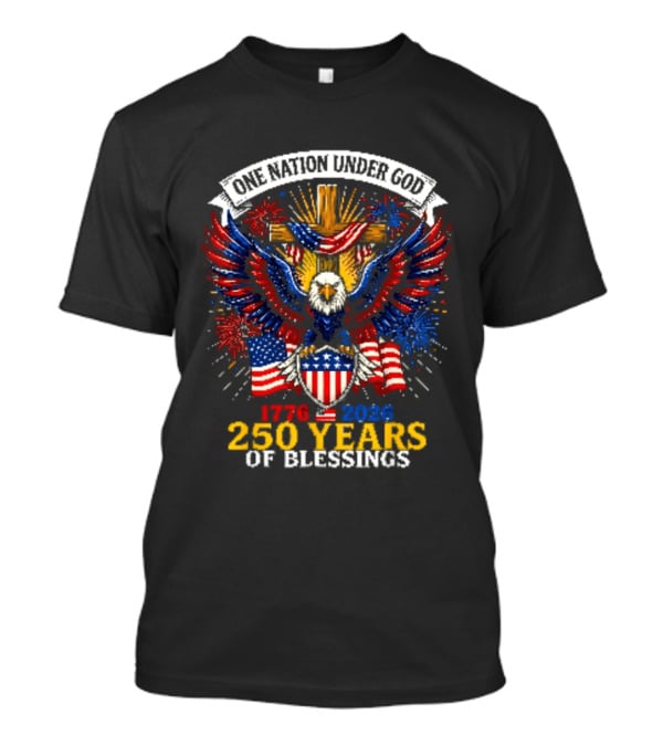 One Nation Under God 1776 2026 250 Years Of Blessings T-Shirt