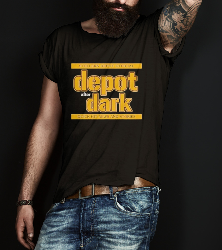 Steelers Depot Official Depot After Dark Quick Hit News And Stories T-Shirt