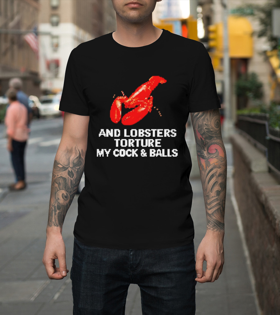 Lobsters Torture My Cock & Balls T-Shirt