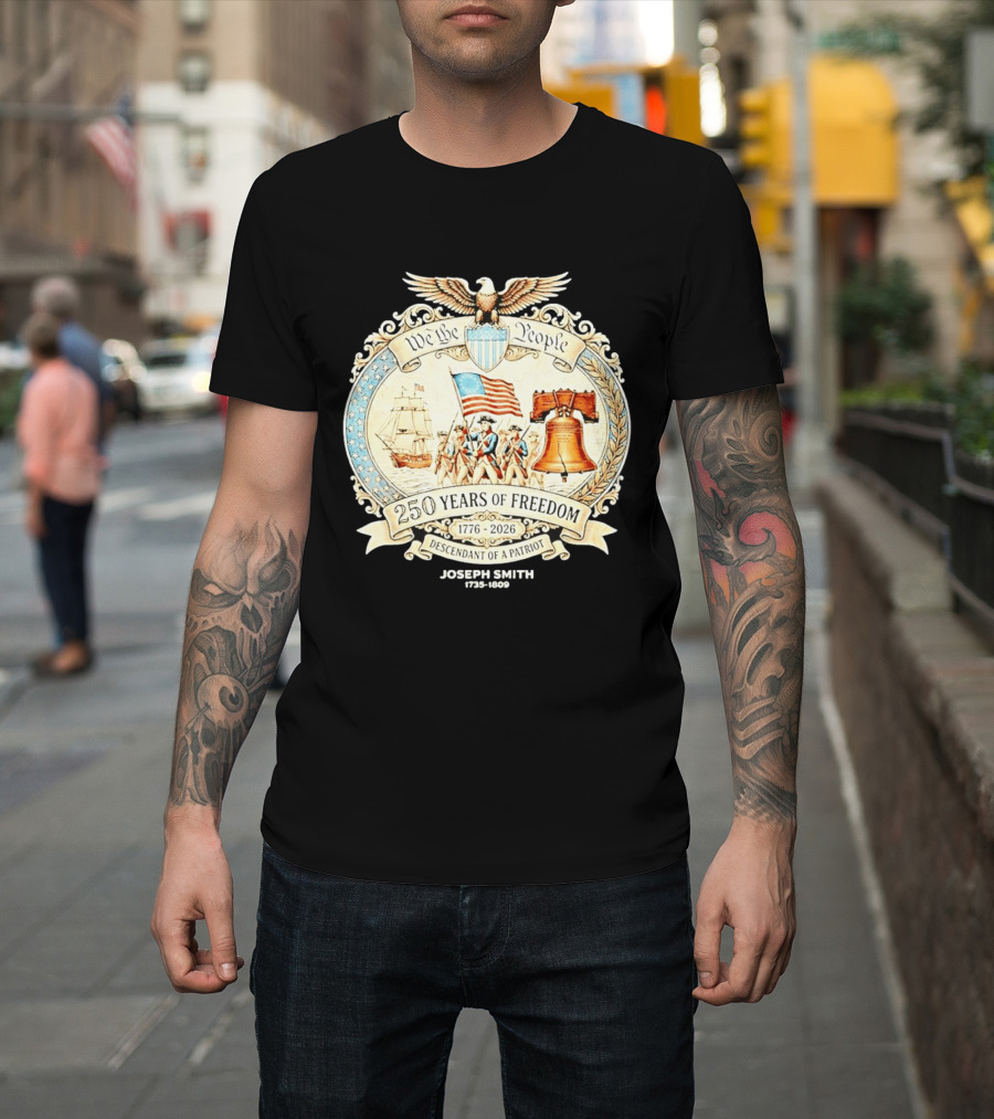 We The People 250 Years Of Freedom 1776 2026 Descendant Of A Patriot T-Shirt