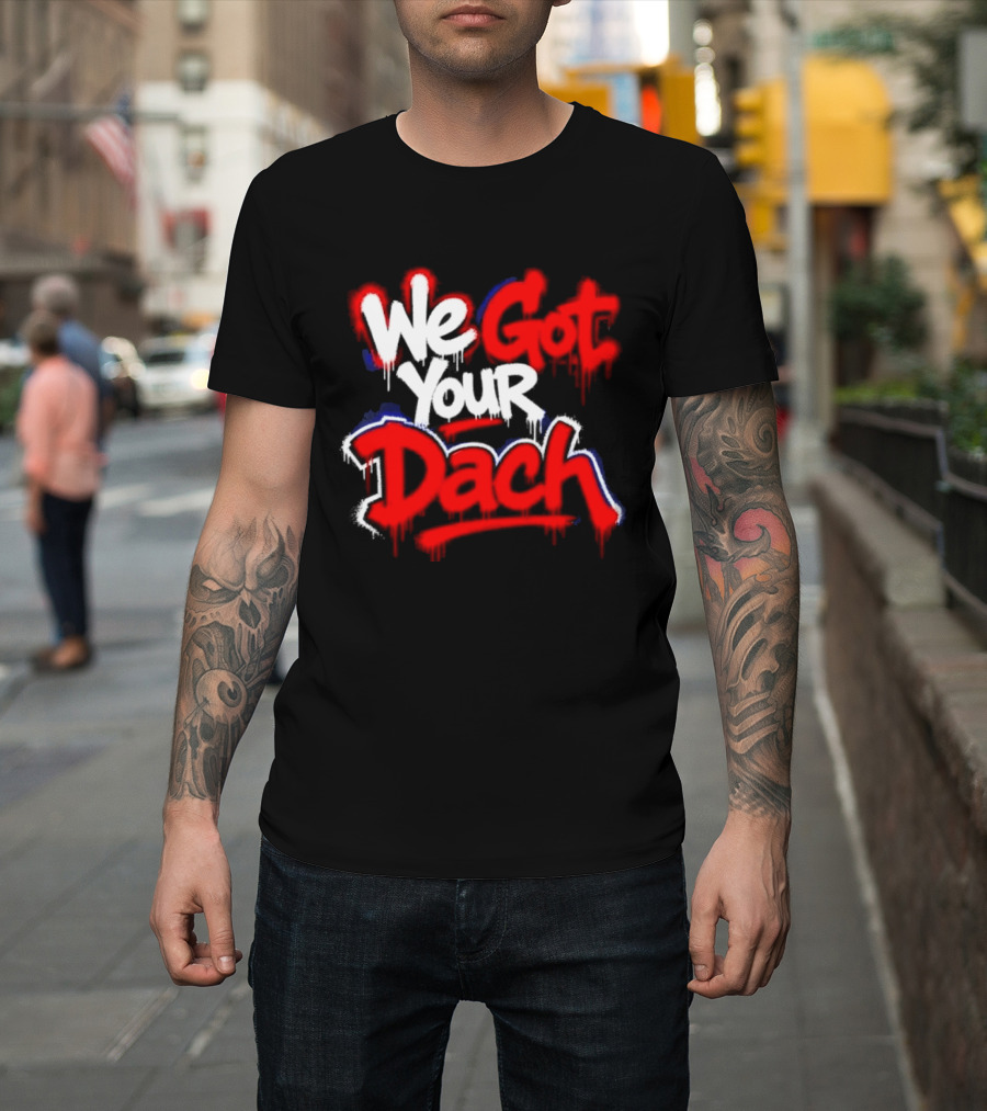 We Got Your Dach Kirby Dach T-Shirt