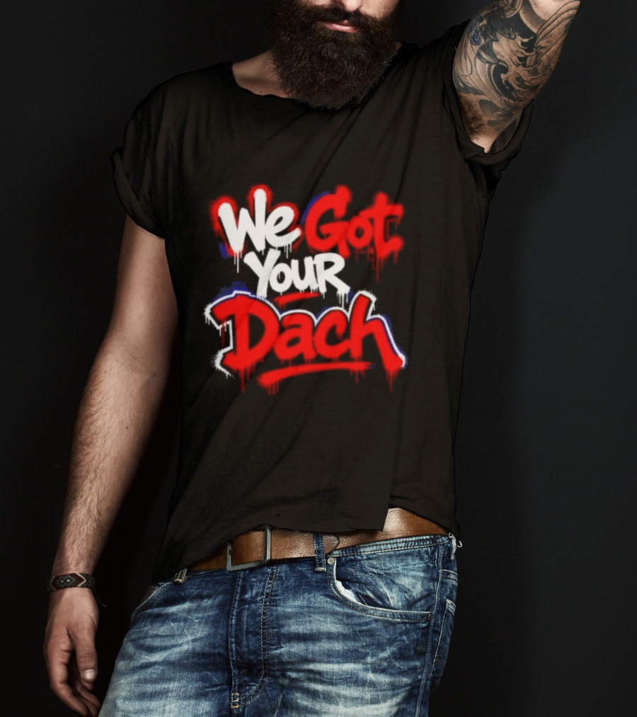 We Got Your Dach Kirby Dach T-Shirt
