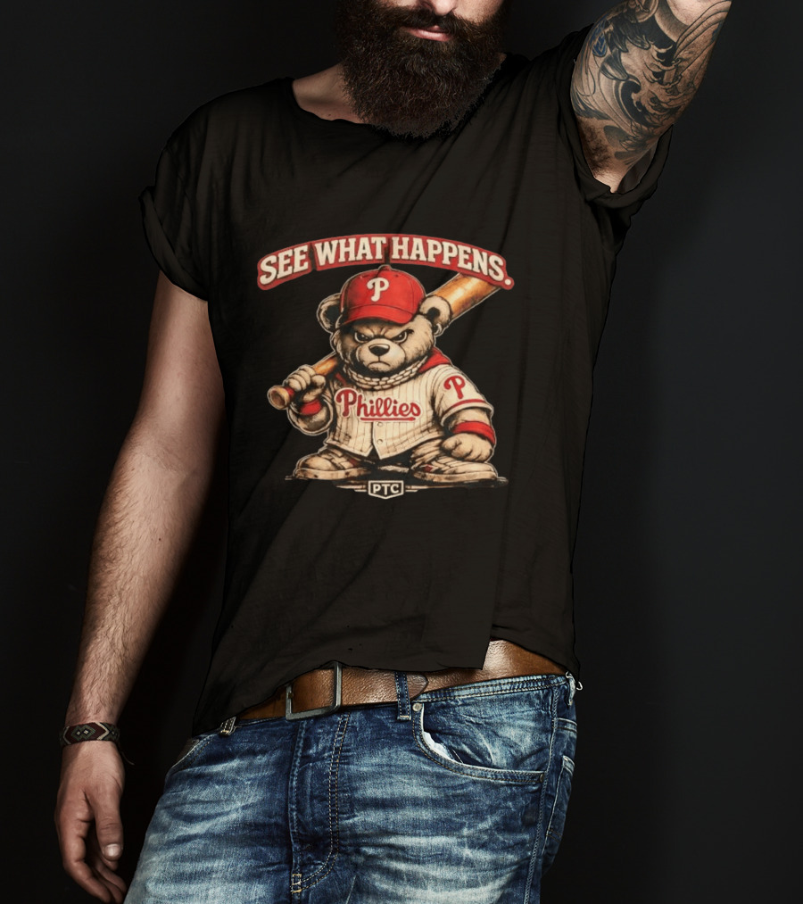 Phillies Bear See What Happens PTC Baseball T-Shirt