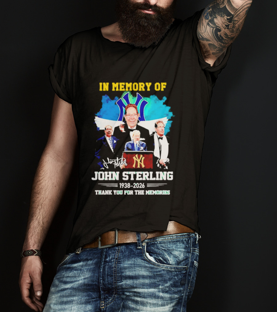 In Memory Of John Sterling 1938 2026 Thank You For The Memories Yankees Legacy T-Shirt