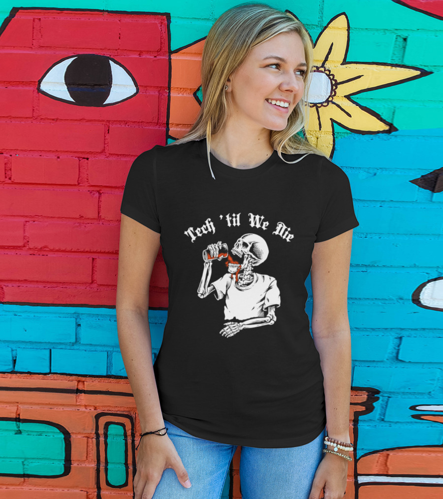Tech 'Til We Die Skeleton Drinking T-Shirt
