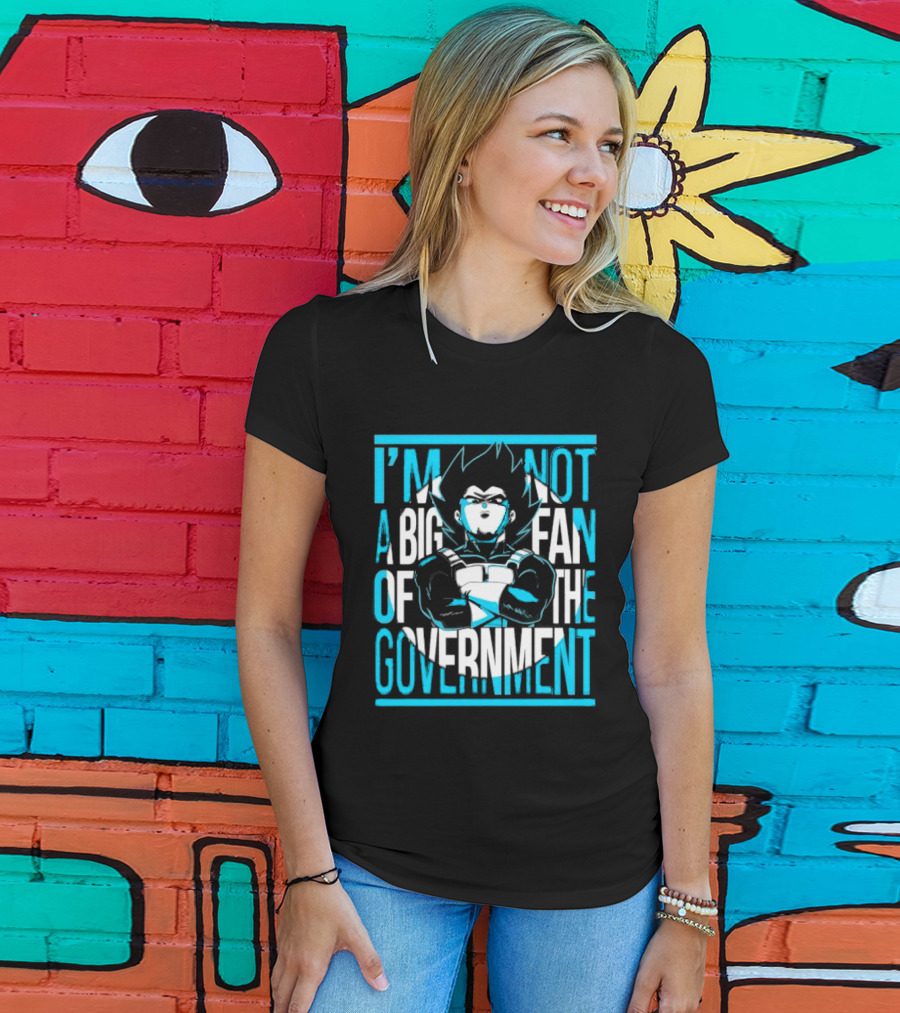 I'm Not A Big Fan Of The Government Vegeta T-Shirt