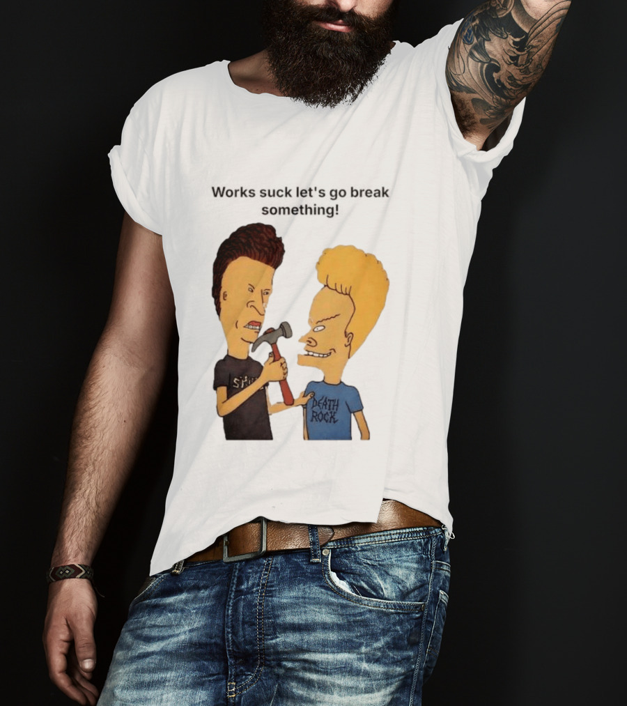 Beavis And Butt Head Works Suck Let's Go Break Something Hammer Scene T-Shirt