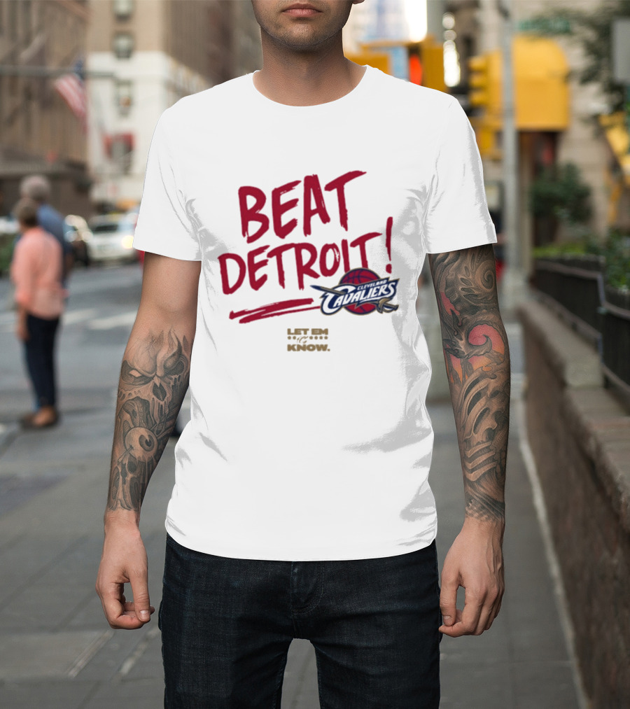 Beat Detroit Cleveland Cavaliers Let Em Know T-Shirt