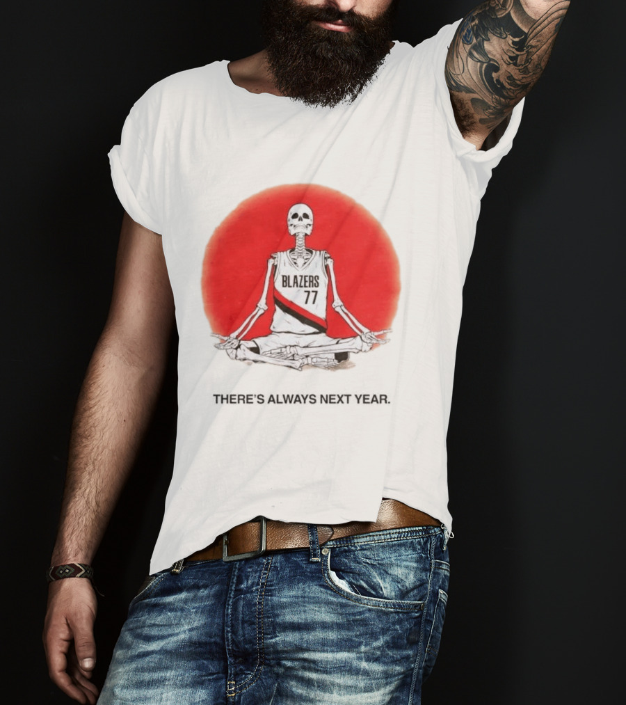 Portland Trail Blazers Skeleton 77 Always Next Year T-Shirt