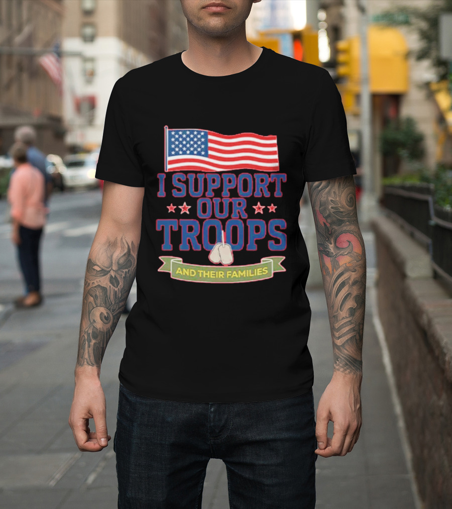 Patriotic I Support Our Troops And Their Families With American Flag And Stars T-Shirt