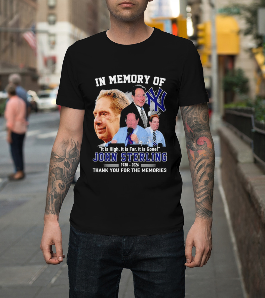 In Memory Of John Sterling Yankees 1938 2026 It Is High It Is Far It Is Gone Thank You For The Memories T-Shirt
