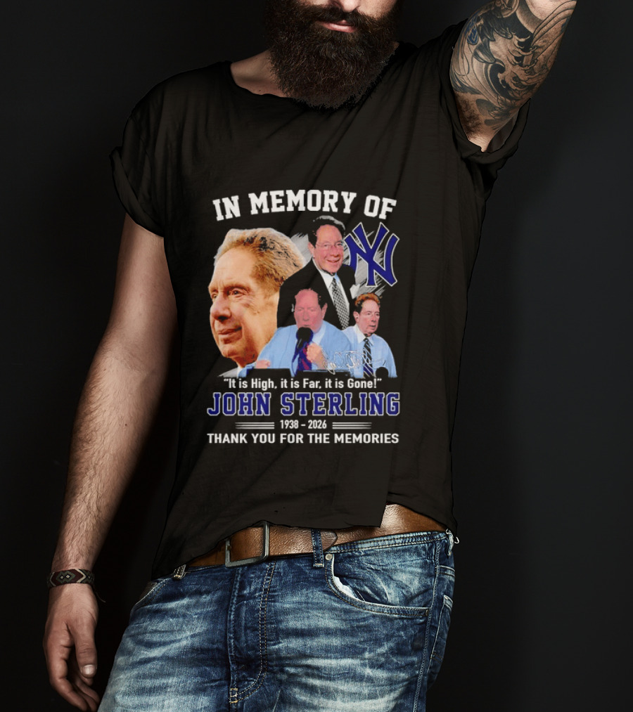 In Memory Of John Sterling Yankees 1938 2026 It Is High It Is Far It Is Gone Thank You For The Memories T-Shirt