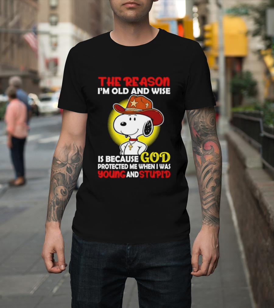 Cowboy Snoopy The Reason I'm Old And Wise God Protected Me When I Was Young And Stupid T-Shirt