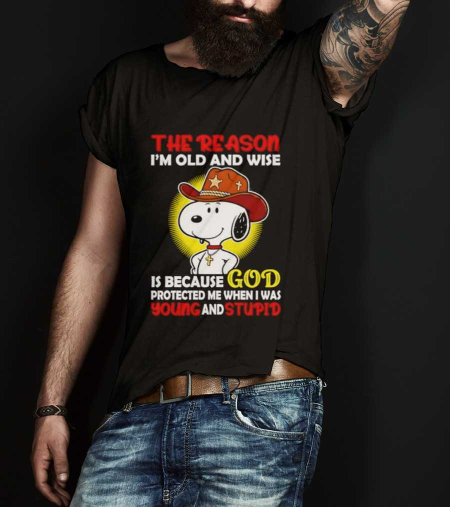 Cowboy Snoopy The Reason I'm Old And Wise God Protected Me When I Was Young And Stupid T-Shirt