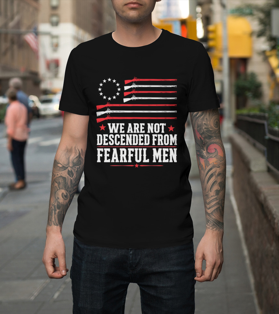 We Are Not Descended From Fearful Men Patriotic American Flag Rifles And Stars T-Shirt