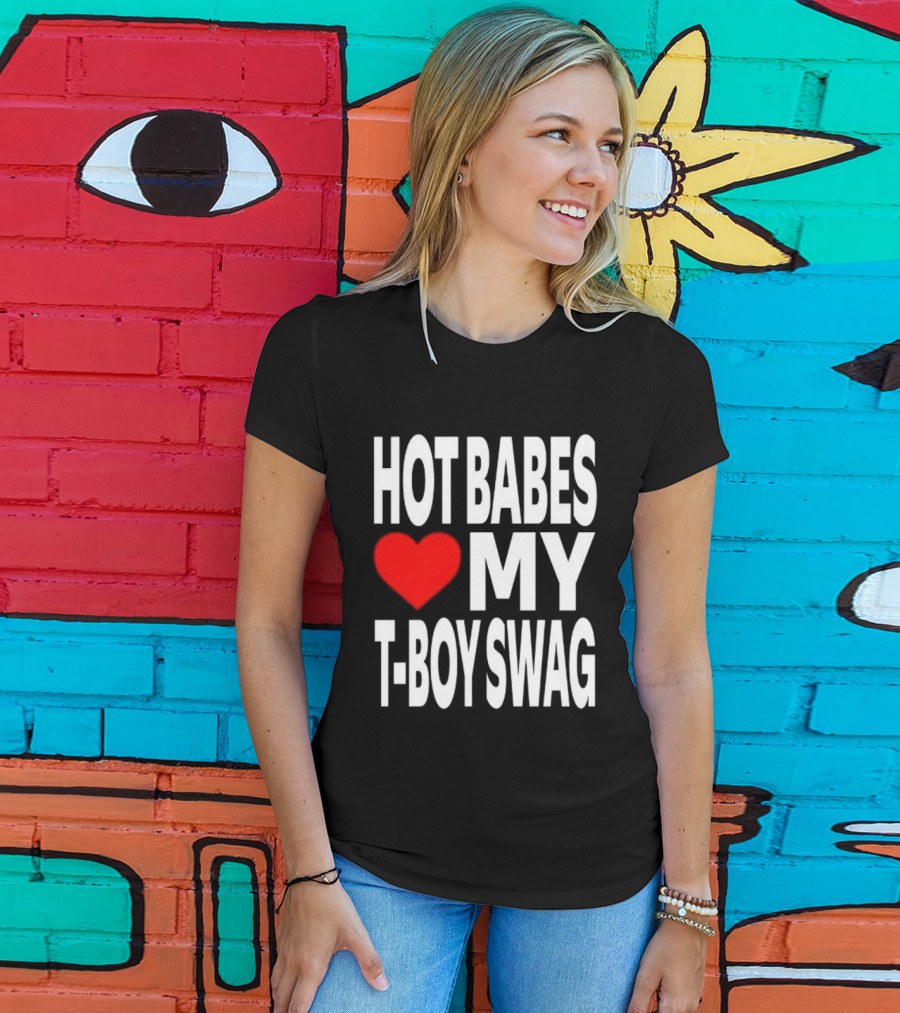 Hot Babes Love My Boy Swag T-Shirt