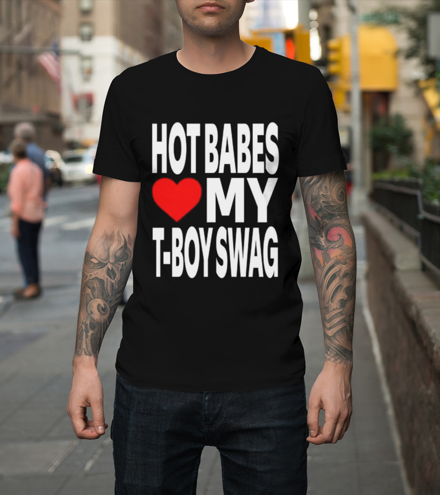 Hot Babes Love My Boy Swag T-Shirt