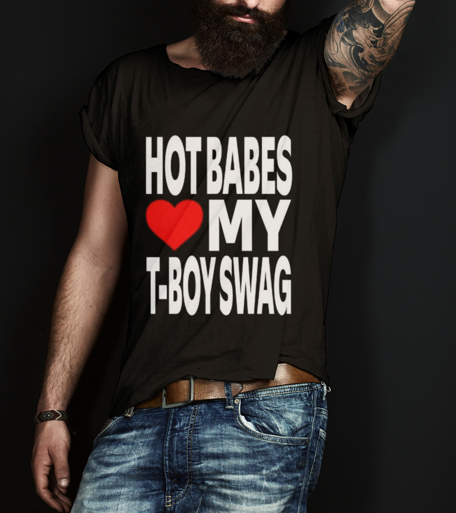 Hot Babes Love My Boy Swag T-Shirt
