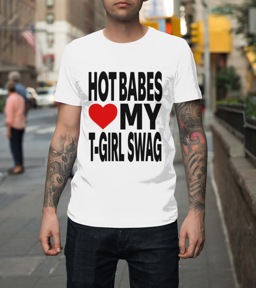 Hot Babes Love My Girl Swag Heart T-Shirt