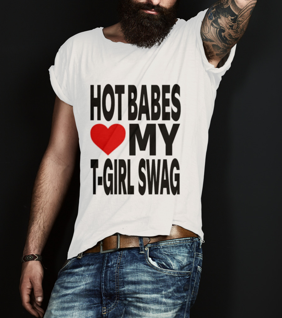 Hot Babes Love My Girl Swag Heart T-Shirt