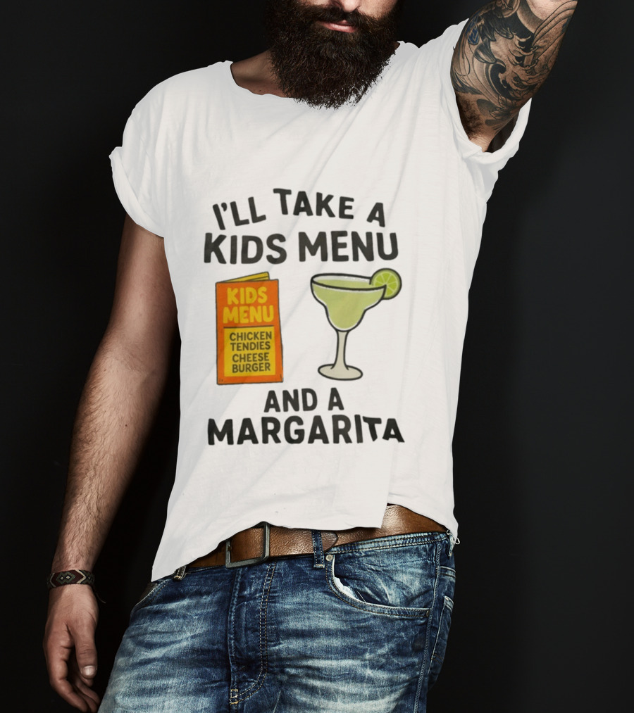 I'll Take A Kids Menu Chicken Tendies Cheeseburger And A Margarita T-Shirt