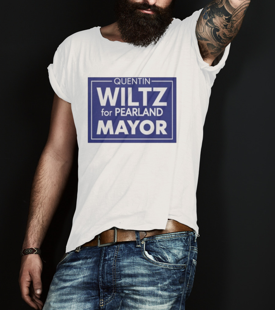 Quentin Wiltz For Pearland Mayor Campaign T-Shirt