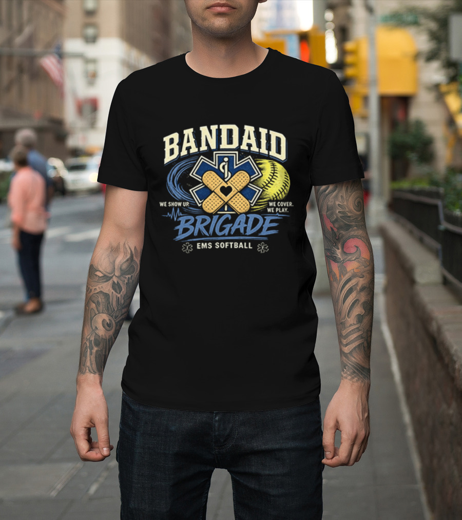 Bandaid Brigade EMS Softball We Show Up We Cover We Play Team Spirit T-Shirt