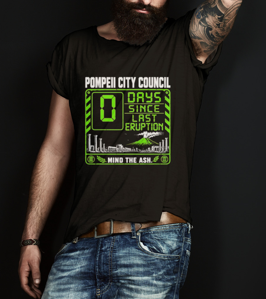 Pompeii City Council 0 Days Since Last Eruption Mind The Ash T-Shirt