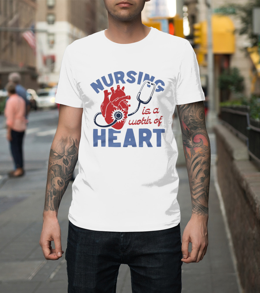Nursing Is A Work Of Heart Stethoscope Listening To Heart T-Shirt