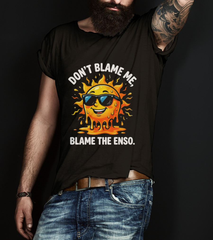 Don't Blame Me Blame The ENSO 2026 Super El Nino Sun With Sunglasses T-Shirt