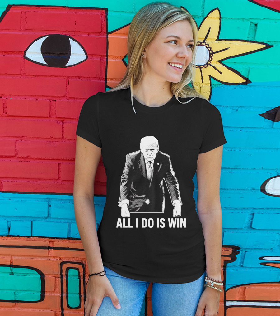 All I Do Is Win Trump Black And White T-Shirt