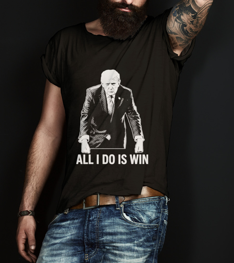 All I Do Is Win Trump Black And White T-Shirt